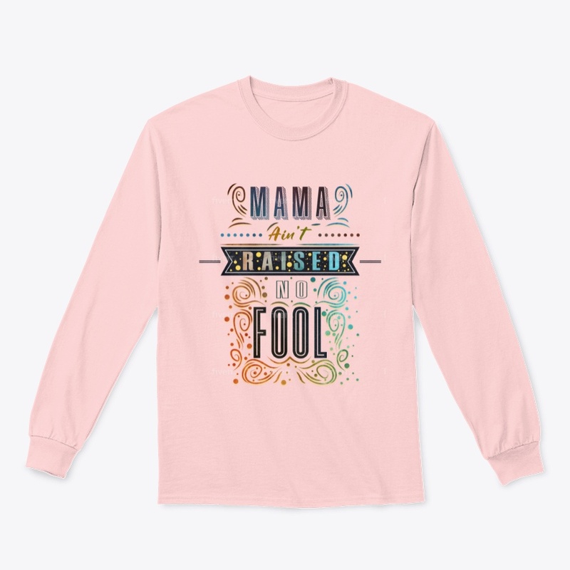 Mama Ain't Raised No Fool 