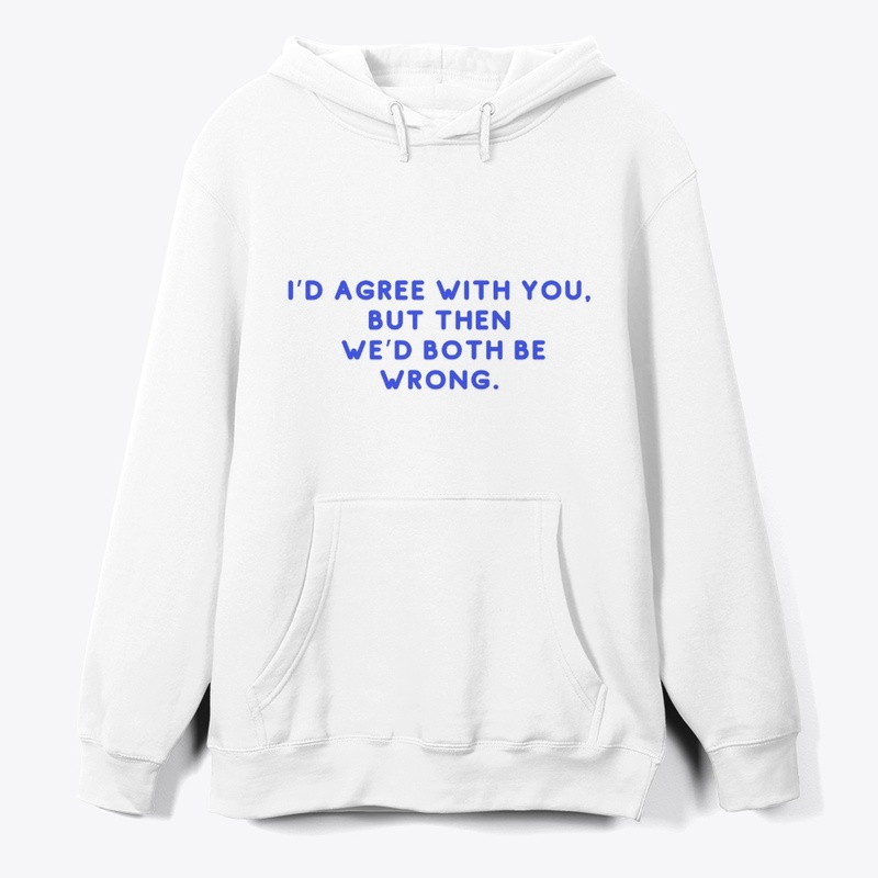 Witty Disagreement Funny T-Shirt Design