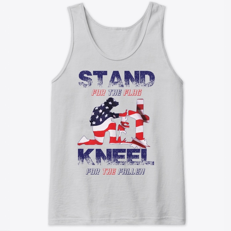 Stand for the Flag Kneel for the Fallen