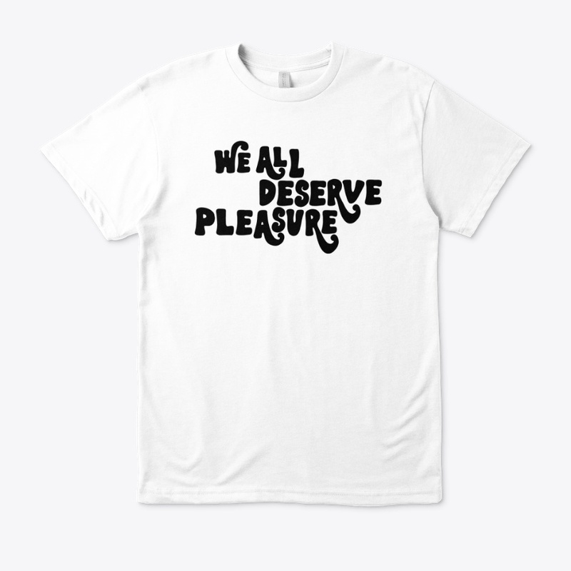 We All Deserve Pleasure