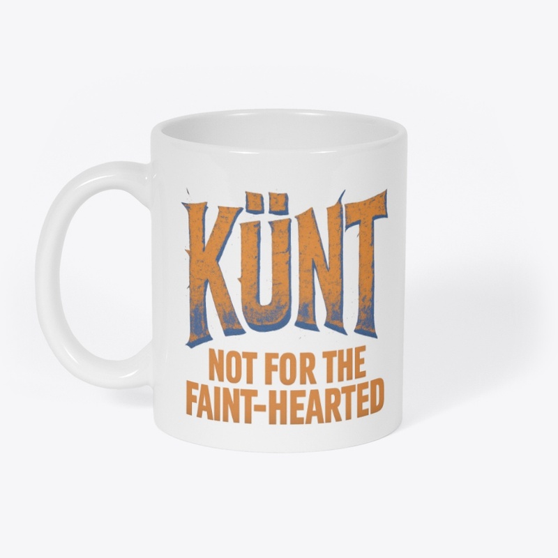 Not for the Faint-Hearted - 100% KÜNT.