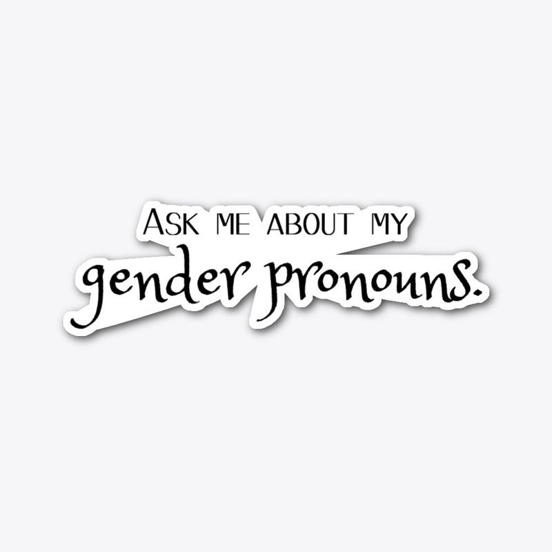 As Me About My Gender Pronouns