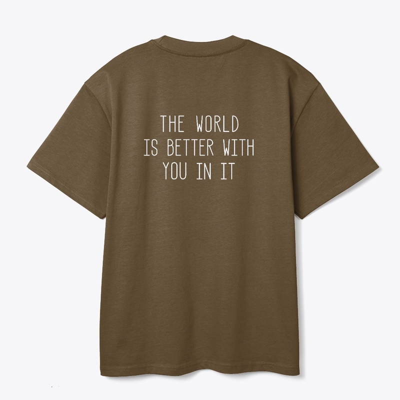 The World Is Better With You In It