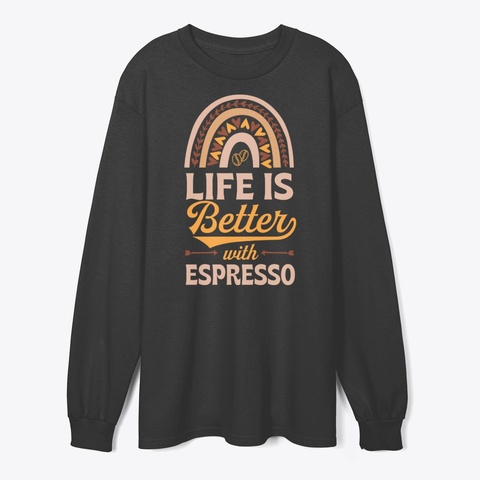 Life Is Better With Espresso Black T-Shirt Front