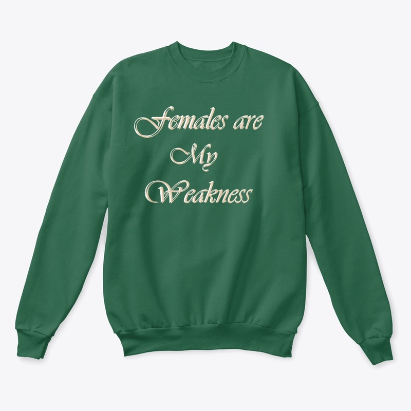 FEMALES ARE MY WEAKNESS