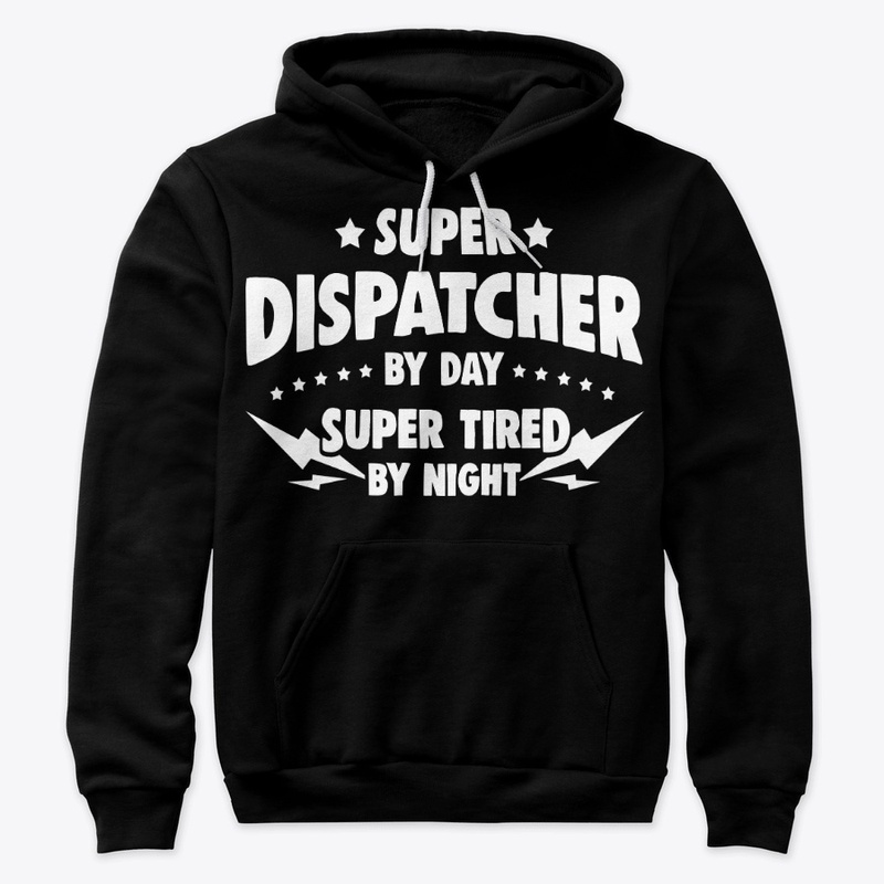 Dispatcher By Day, Super Tired By Night