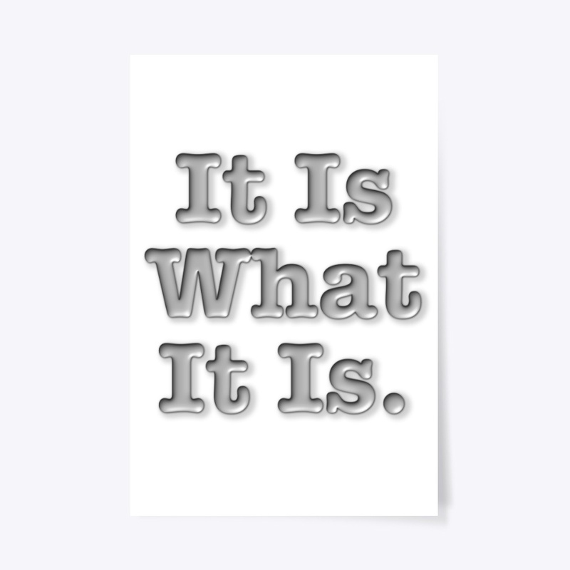 It Is What It Is