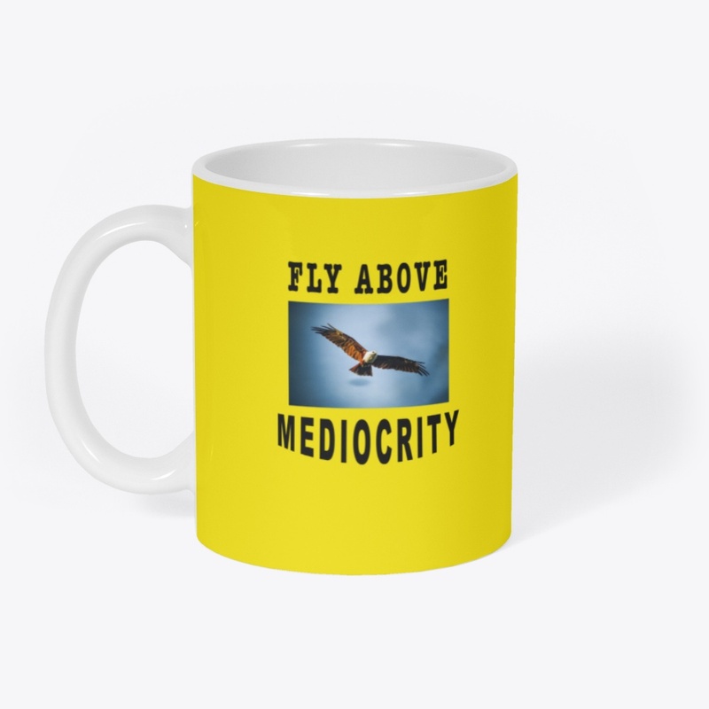 Fly Above Mediocrity