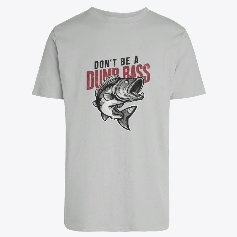 Don't Be A Dumb Bass Funny Fisherman