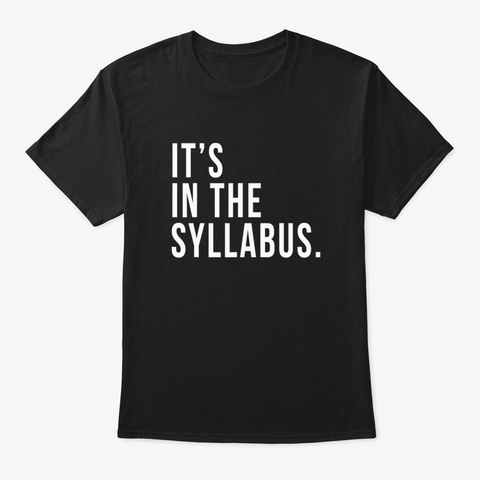 Its In The Syllabus Tshirt Teacher Profe Black T-Shirt Front