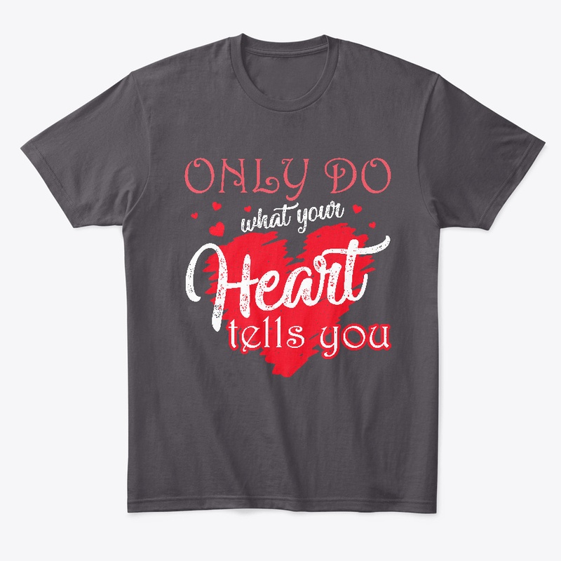Only do what your heart tells you