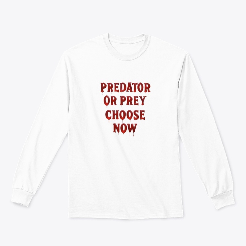 Predator or Prey Choose Now - Classic Long Sleeve Tee - Classic Long Sleeve Tee