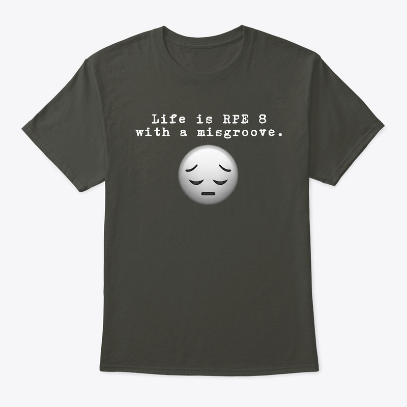 Life is RPE 8 with a misgroove.