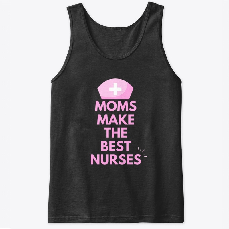 Moms Make The Best Nurses  Slogan Design