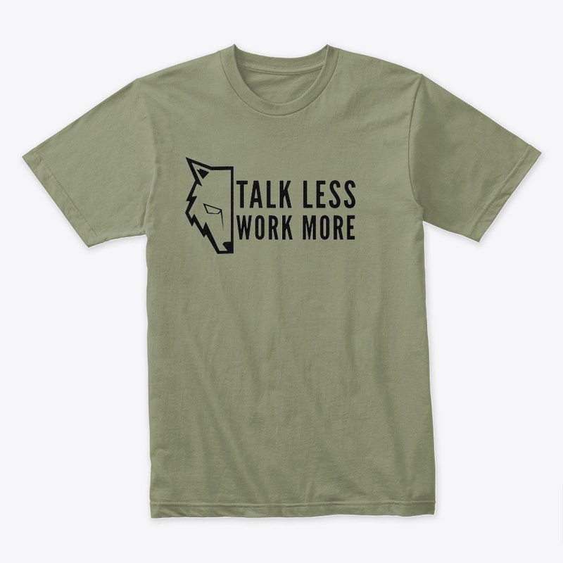 TALK LESS WORK MORE