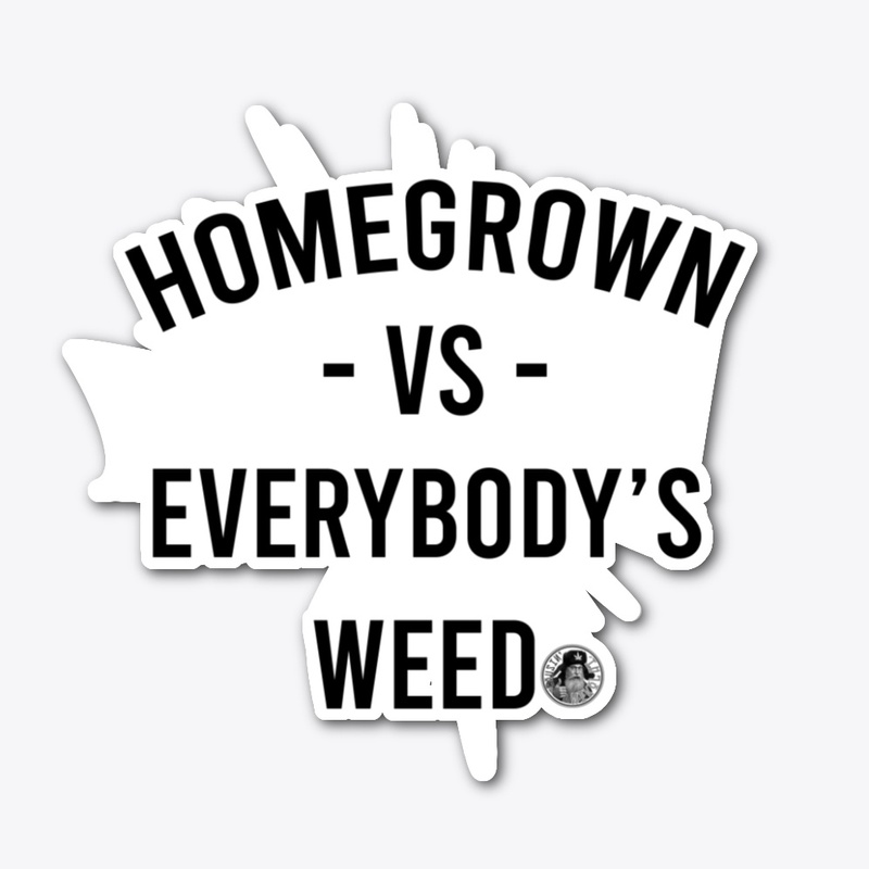 "Homegrown -VS- Everybody"