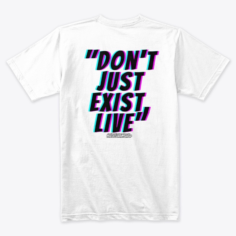"Don't just exist, live"