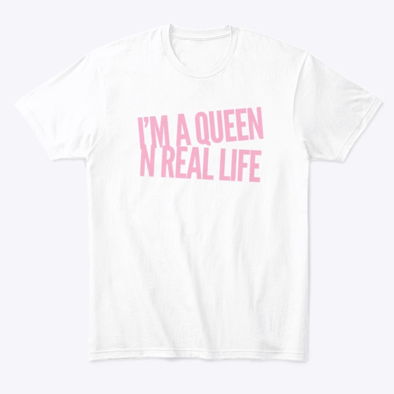 I'M A Queen N Real Life Tee 2