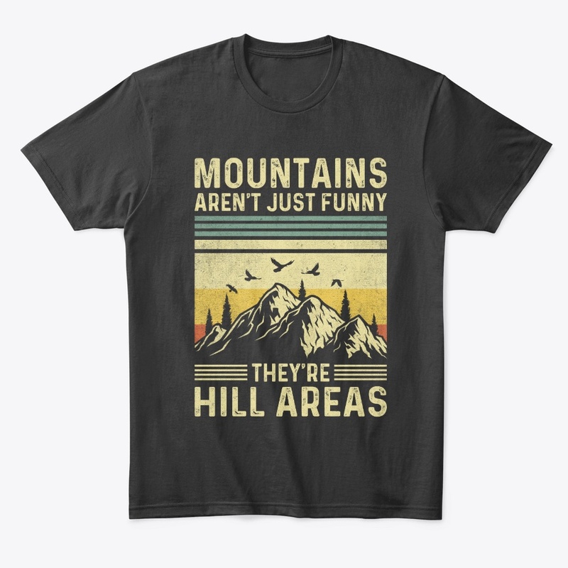 Mountains Aren't Funny They're Hill 