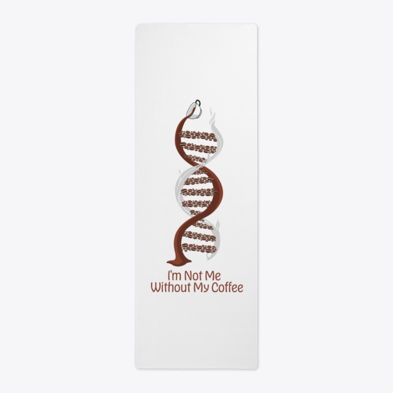 I'm Not Me Without My Coffee DNA