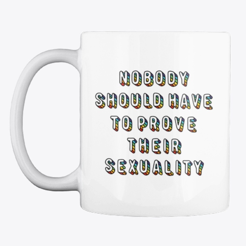 Nobody Should Have To Prove Sexuality