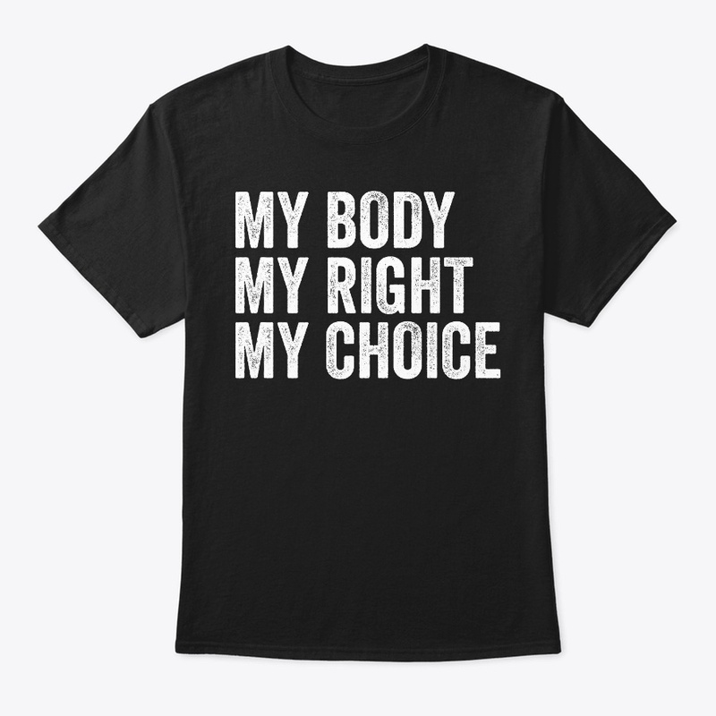 My Body My Right My Choice Pro Choice