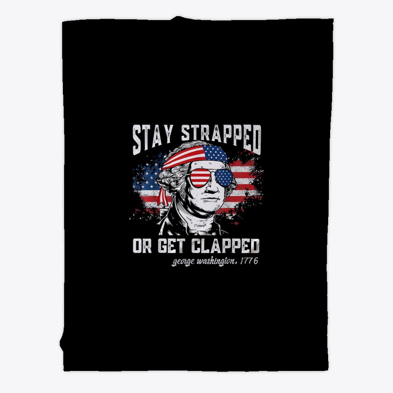 Stay Strapped Or Get Clapped