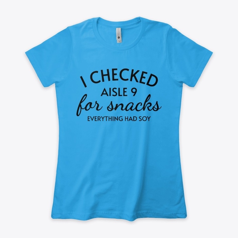 Aisle 9 Has Soy womens tee