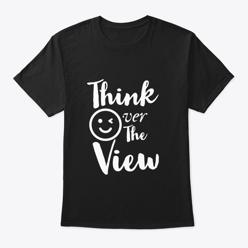 Think over the view tee shirt 