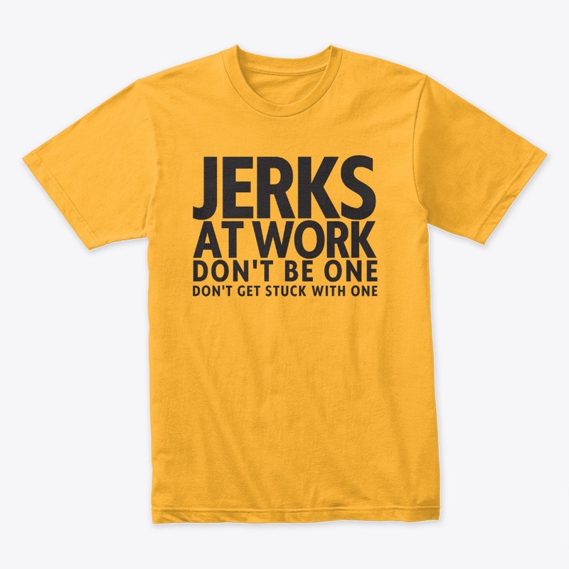 Jerks At Work Don't Be One