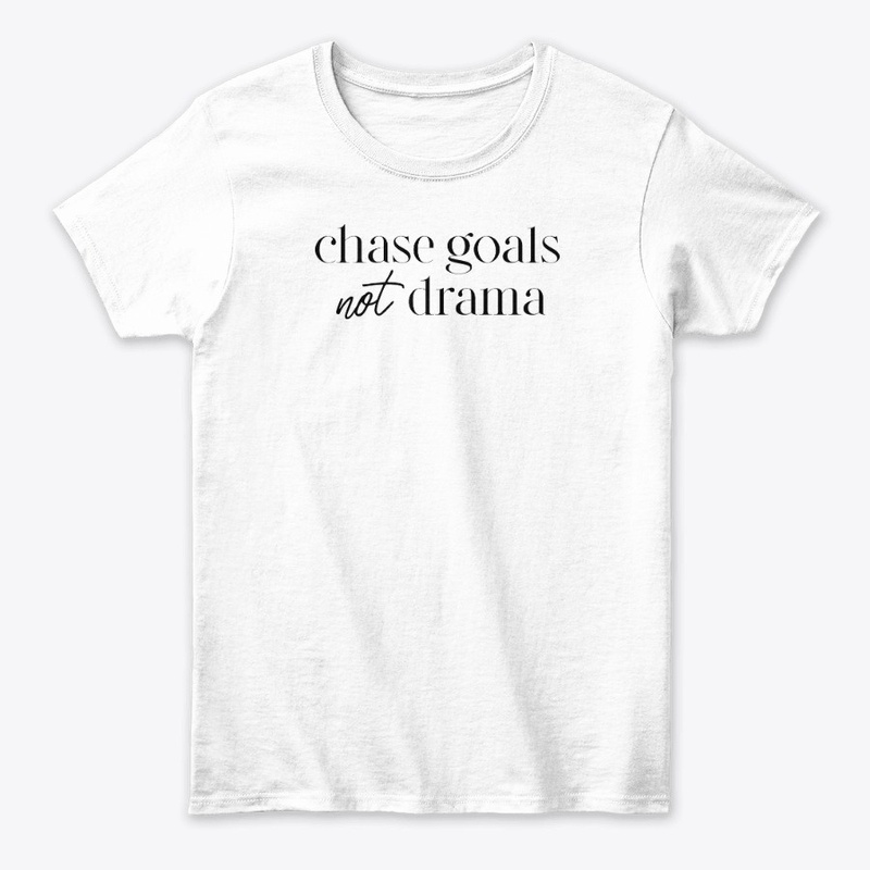CHASE GOALS NOT DRAMA (WHITE)