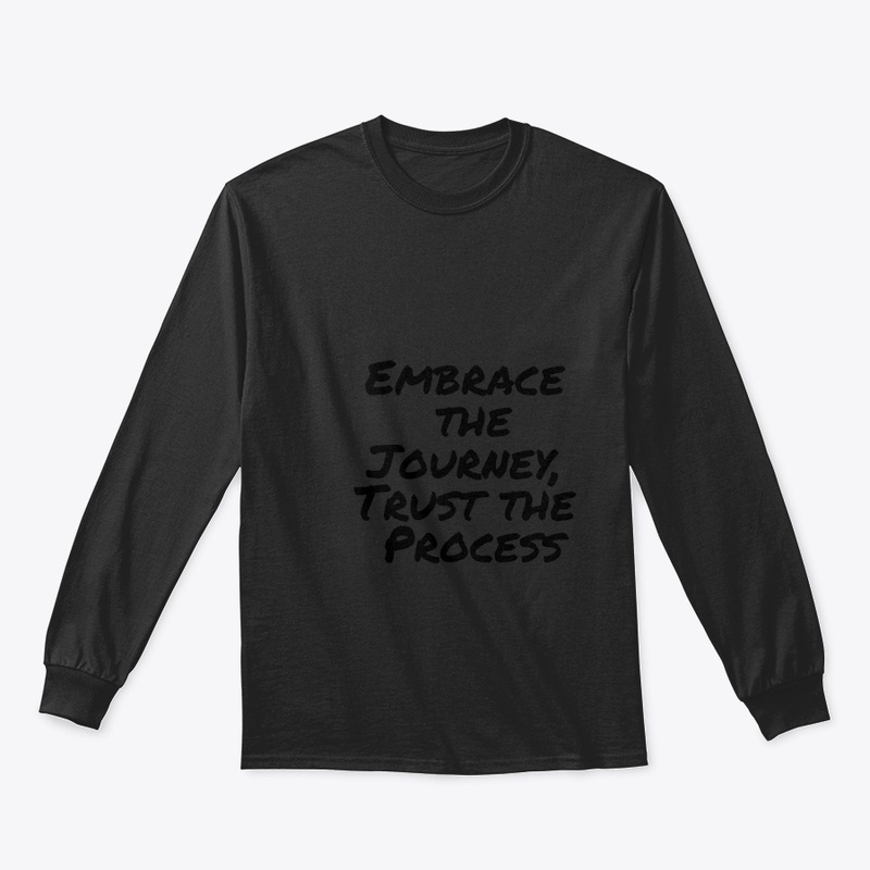 Embrace the Journey, Trust the Process