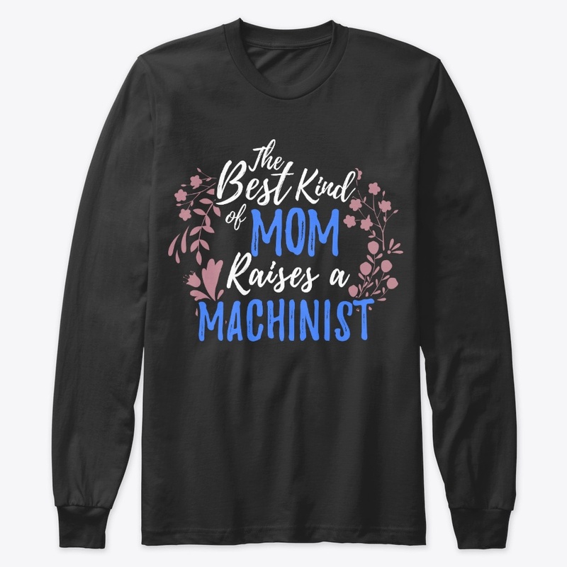 The Best Kind Of Mom Raises A Machinist