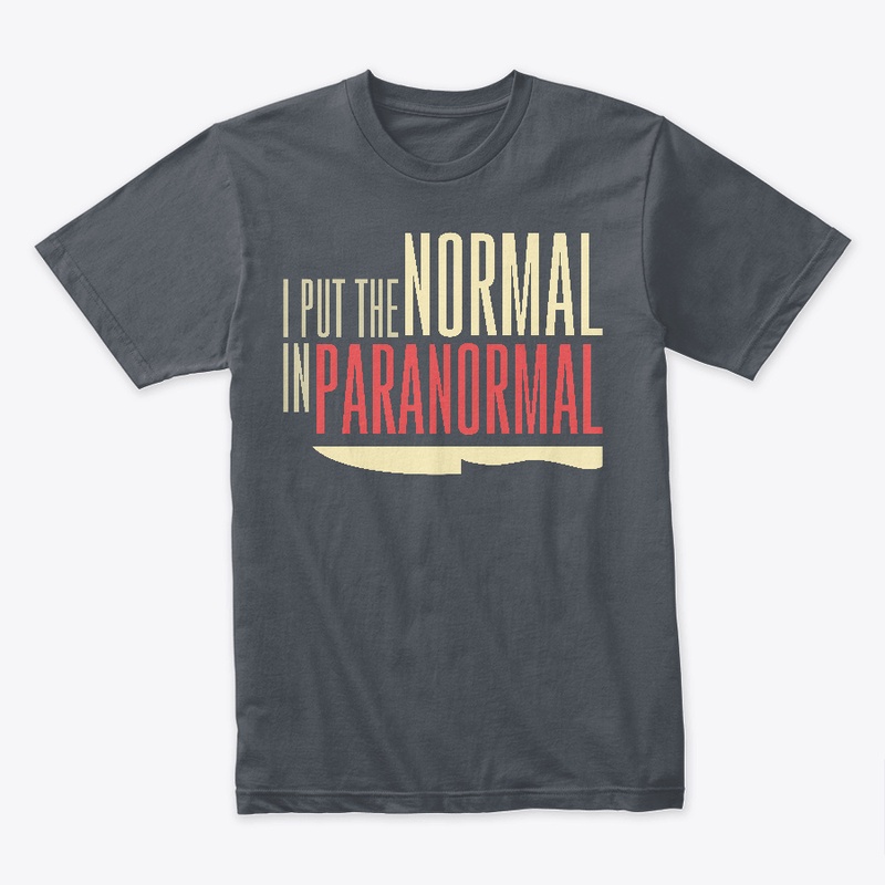I Put The Normal In Paranormal