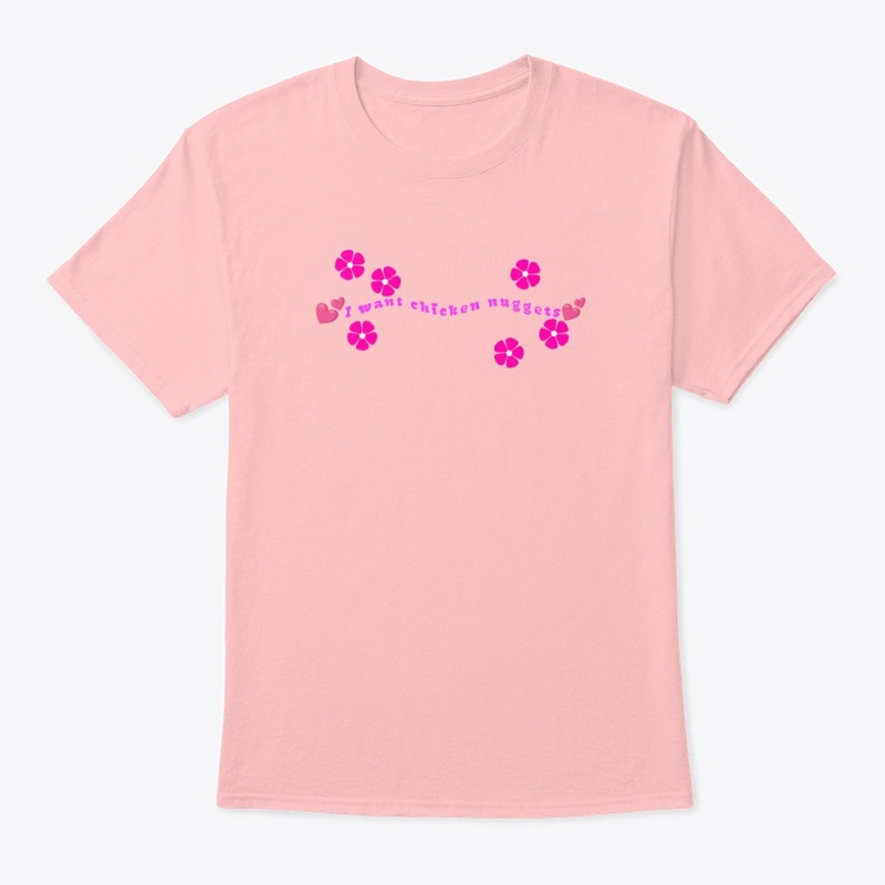 I Want Chicken Nuggets T-Shirt
