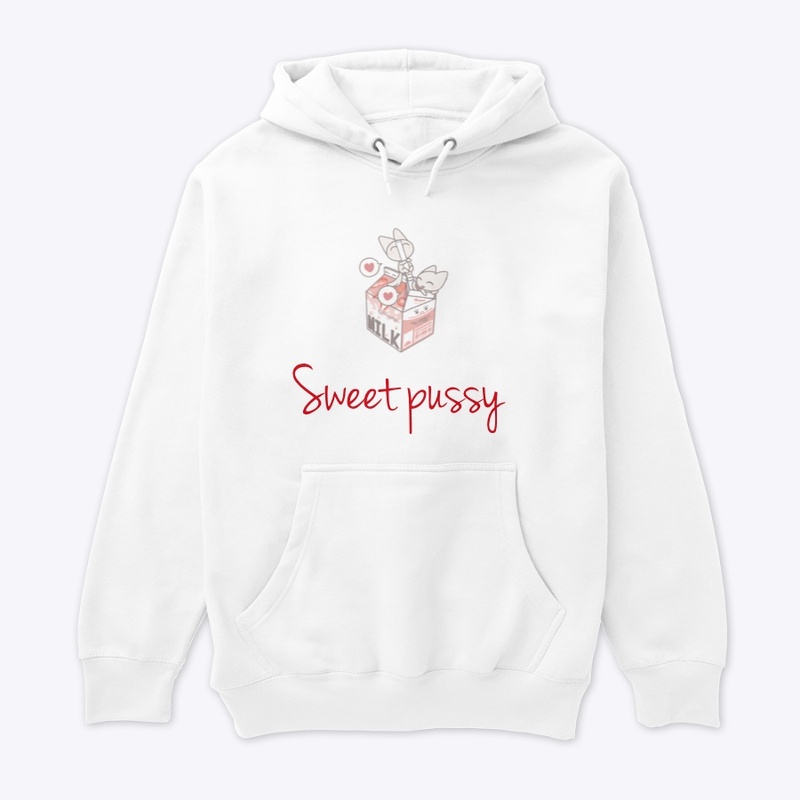 Sweet pussy sweat shirt