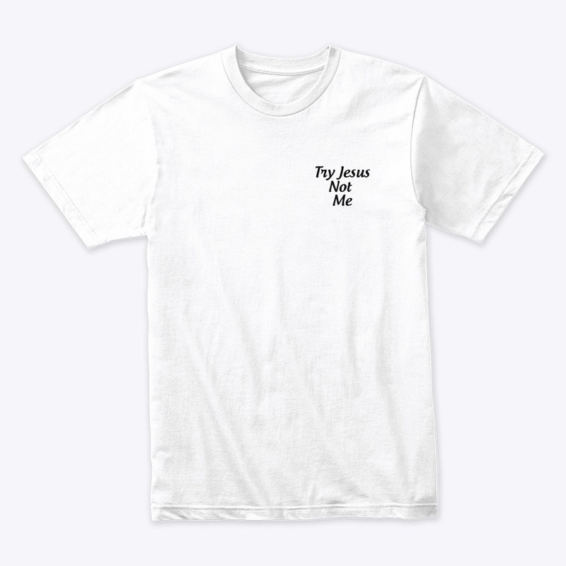 Try Jesus Not Me