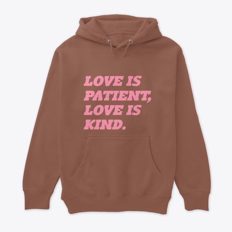 Love is Patient, Love is Kind.