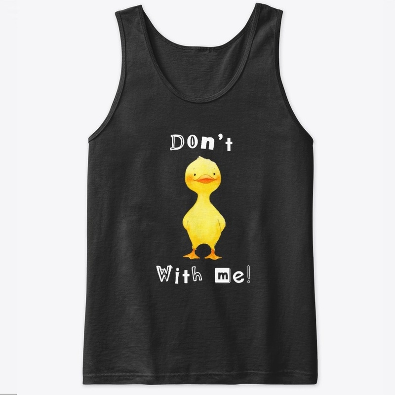 Don't Duck with me Funny print