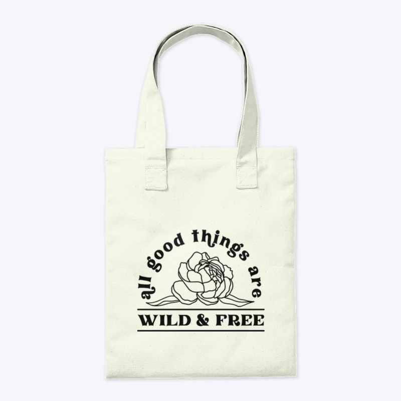 All good things are wild and free