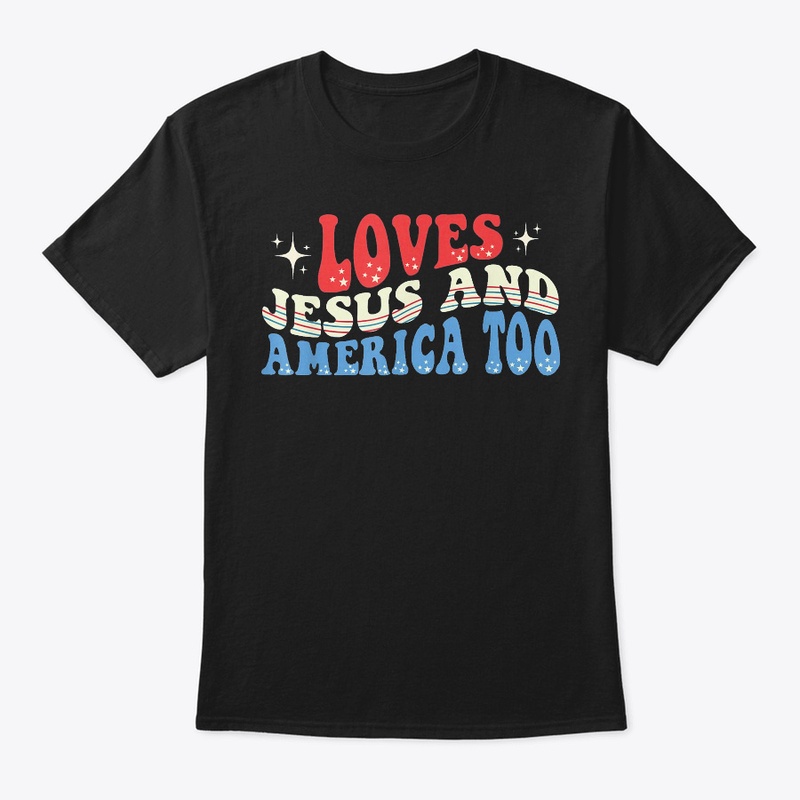 Loves Jesus and America Too