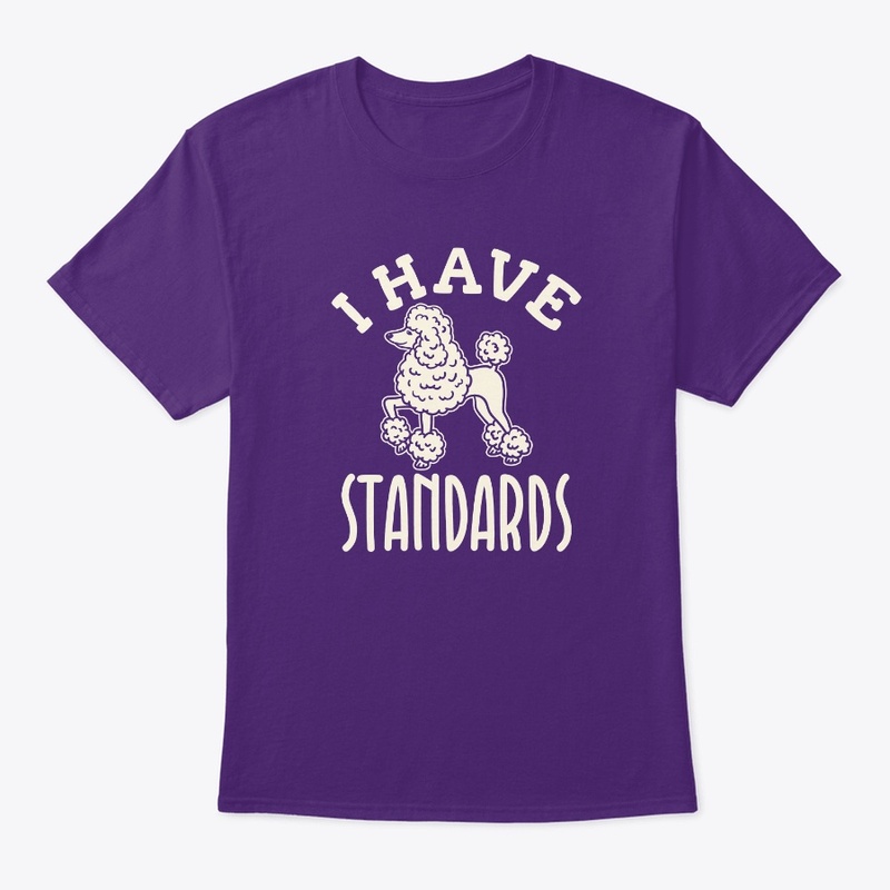 I Have Standards Poodle