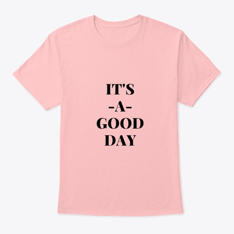 Its a good day T shirts and hoodies