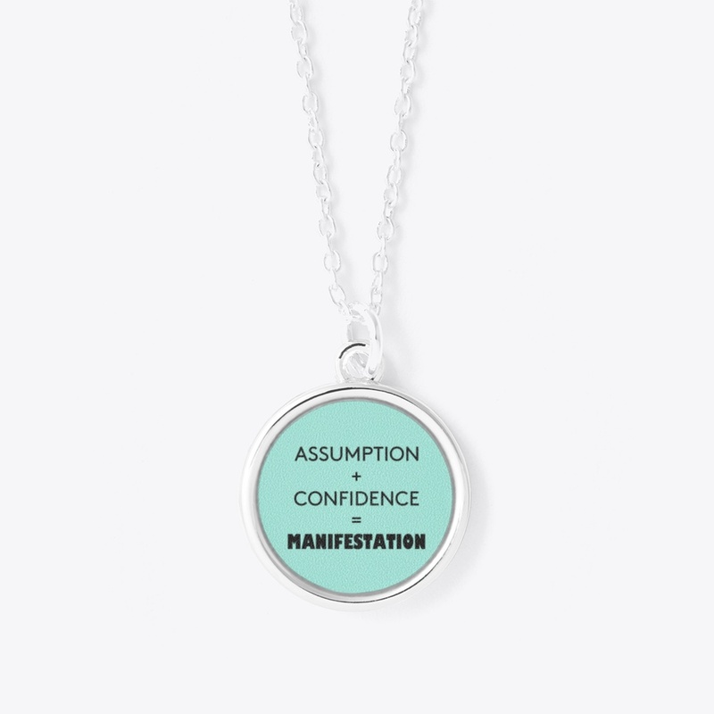 Assumption + Confidence = Manifestation