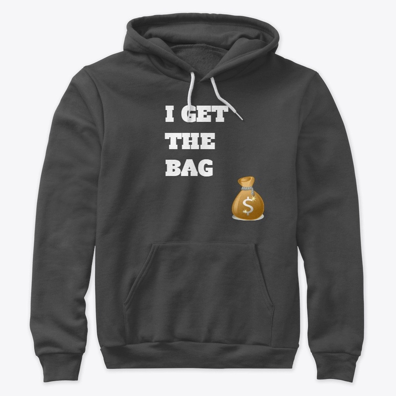 I Get The Bag T-Shirt