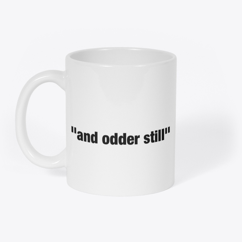 "And Odder Still" Drinkware