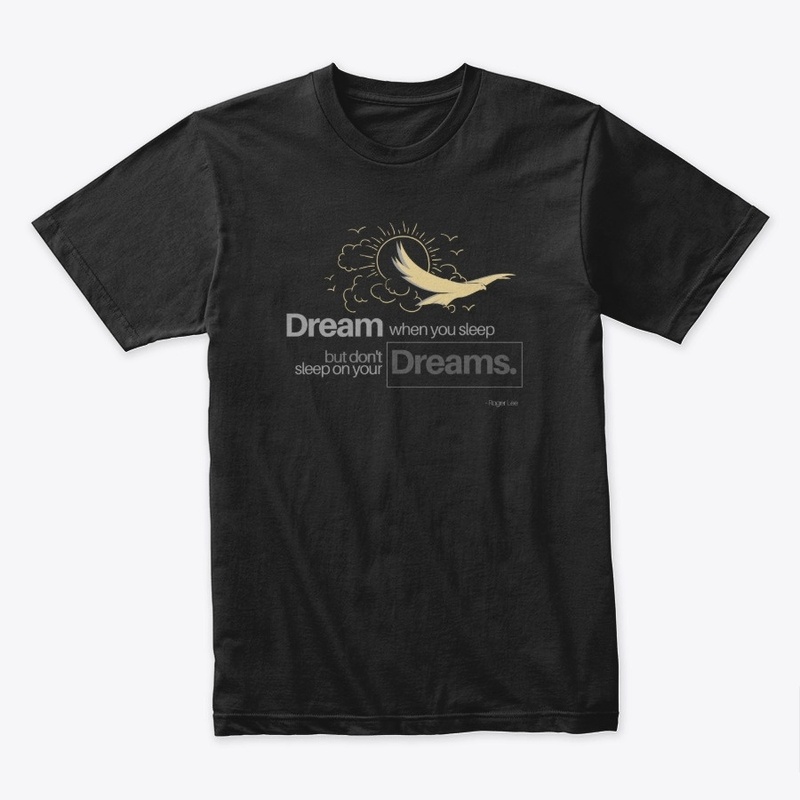 Don't Sleep on your Dreams.