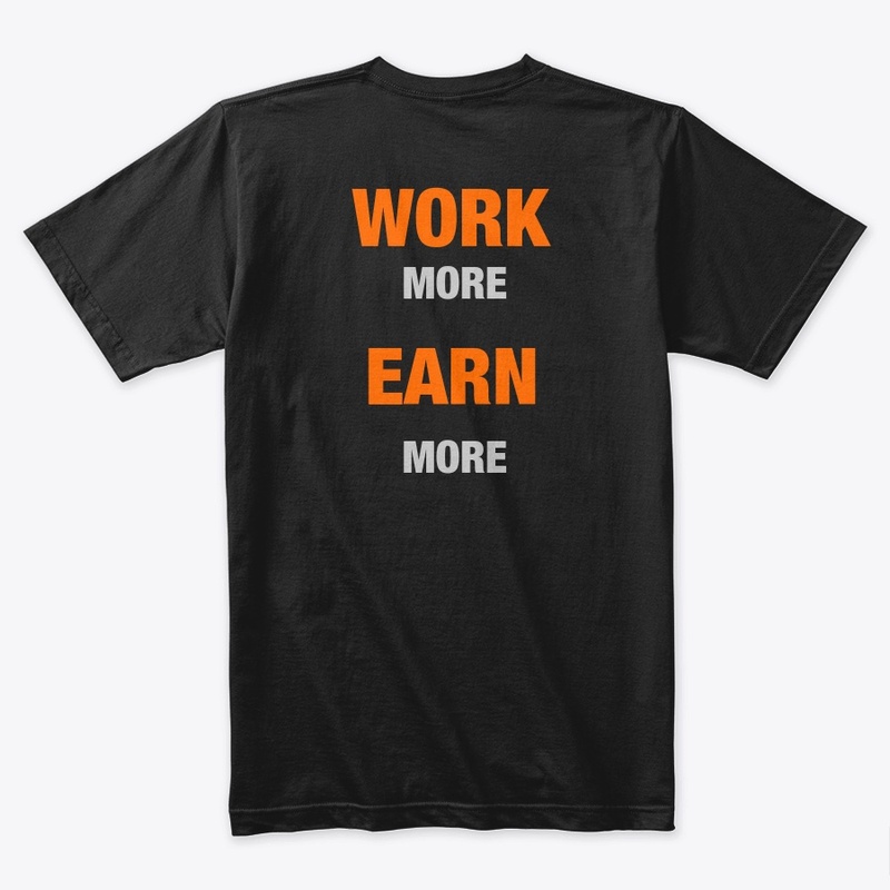 WORK MORE EARN MORE 