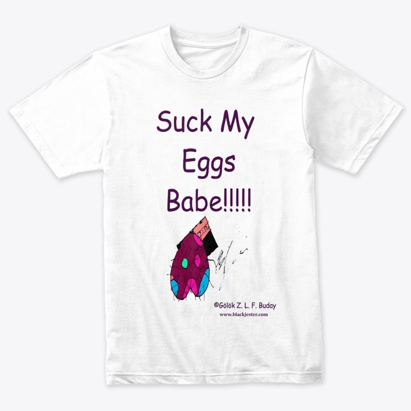 Suck My Eggs Babe!!!!