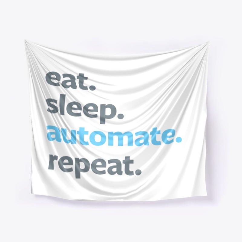 Eat. Sleep. Automate. Repeat